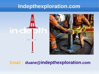 Indepthexploration.com
Email : duane@indepthexploration.com
 