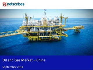 Insert Cover Image using Slide Master View 
Do not distort 
Oil and Gas Market – China 
September 2014  