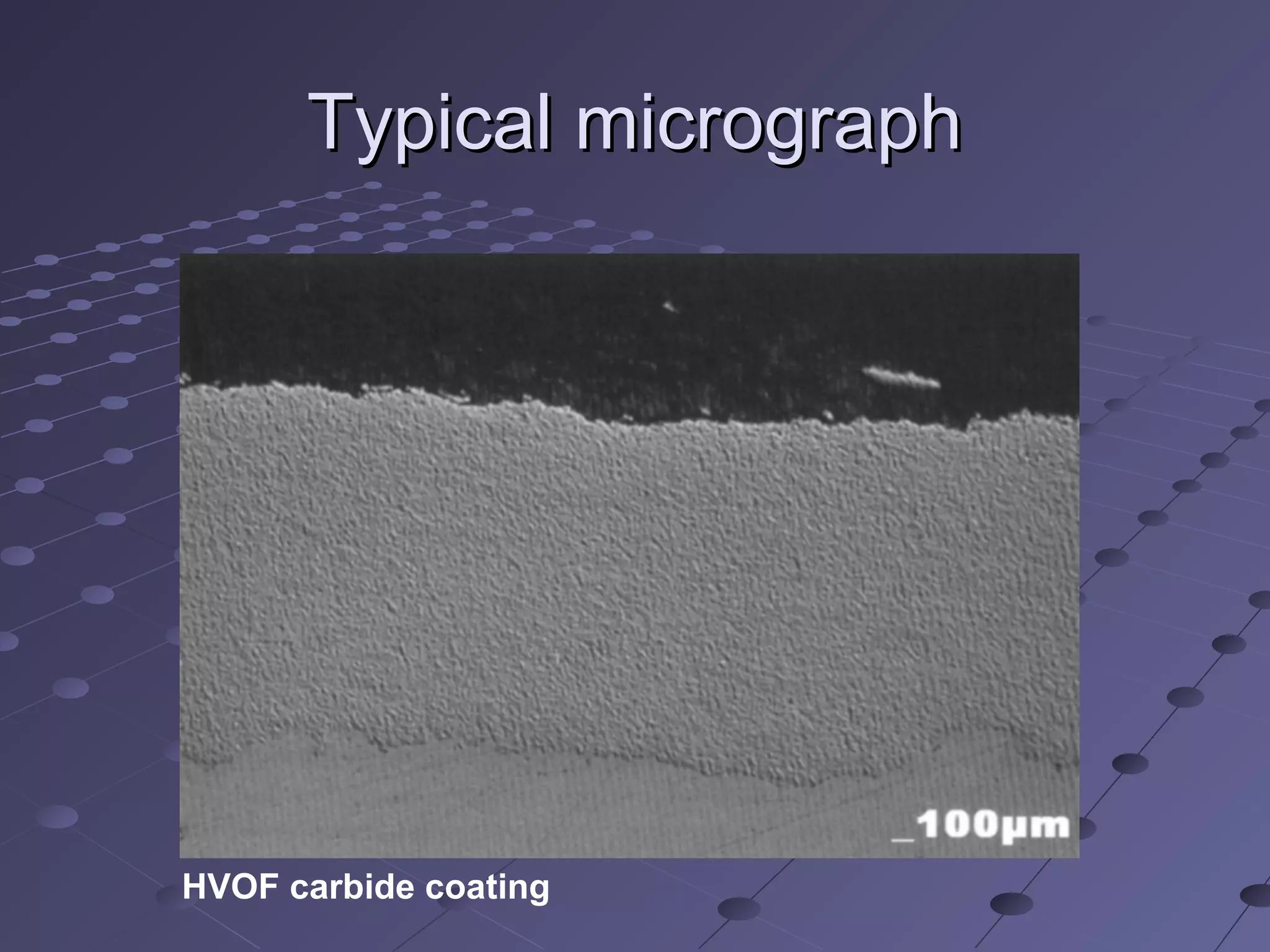 HVOF carbide coating
Typical micrographTypical micrograph
 