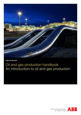 Håvard Devold


Oil and gas production handbook
An introduction to oil and gas production
 