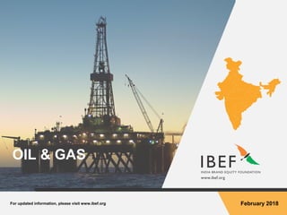 For updated information, please visit www.ibef.org February 2018
OIL & GAS
 