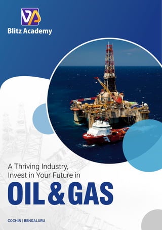 A Thriving Industry,
Invest in Your Future in
OIL&GAS
COCHIN | BENGALURU
 