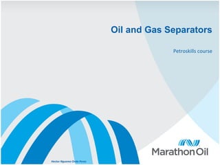 Oil and Gas Separators
Petroskills course
Hector Nguema Ondo Perez
 
