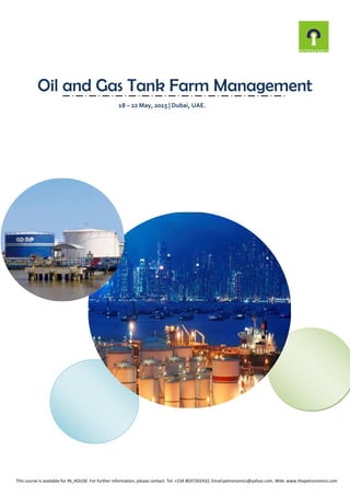 Oil and Gas Tank Farm Management
18 – 22 May, 2015 | Dubai, UAE.
This course is available for IN_HOUSE: For further information, please contact: Tel: +234 8037202432, Email:petronomics@yahoo.com. Web: www.thepetronomics.com
 