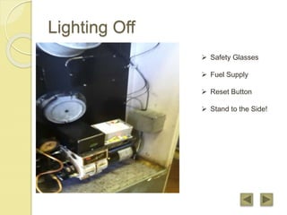 Lighting Off
 Safety Glasses
 Fuel Supply
 Reset Button
 Stand to the Side!
 