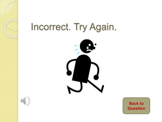 Incorrect. Try Again.
Back to
Question
 