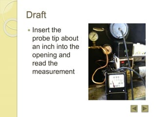 Draft
 Insert the
probe tip about
an inch into the
opening and
read the
measurement
 