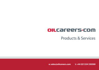 Products & Services




e: sales@oilcareers.com   t: +44 (0)1224 330500
 