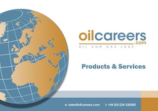 Products & Services




e: sales@oilcareers.com   t: +44 (0)1224 330500
 