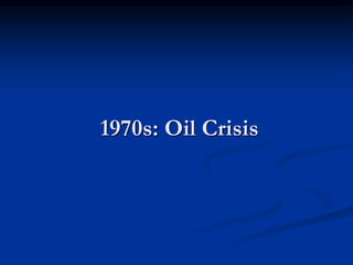 1970s: Oil Crisis
 