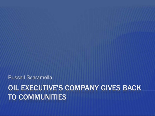 oil executives company gives back to communities russ scaramella