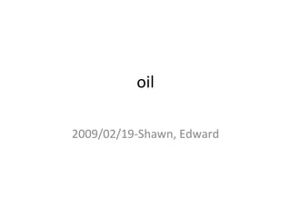 oil 2009/02/19-Shawn, Edward 