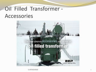 Oil Filled Transformer -
Accessories
1S.AYYADURAI
 