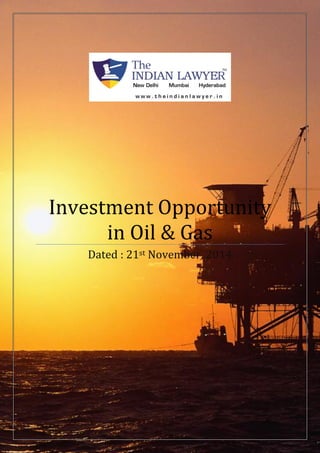 Investment Opportunity 
in Oil & Gas 
Dated : 21st November, 2014 
 
