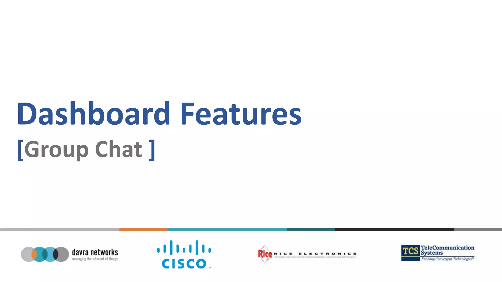 Dashboard Features
[Group Chat ]
 