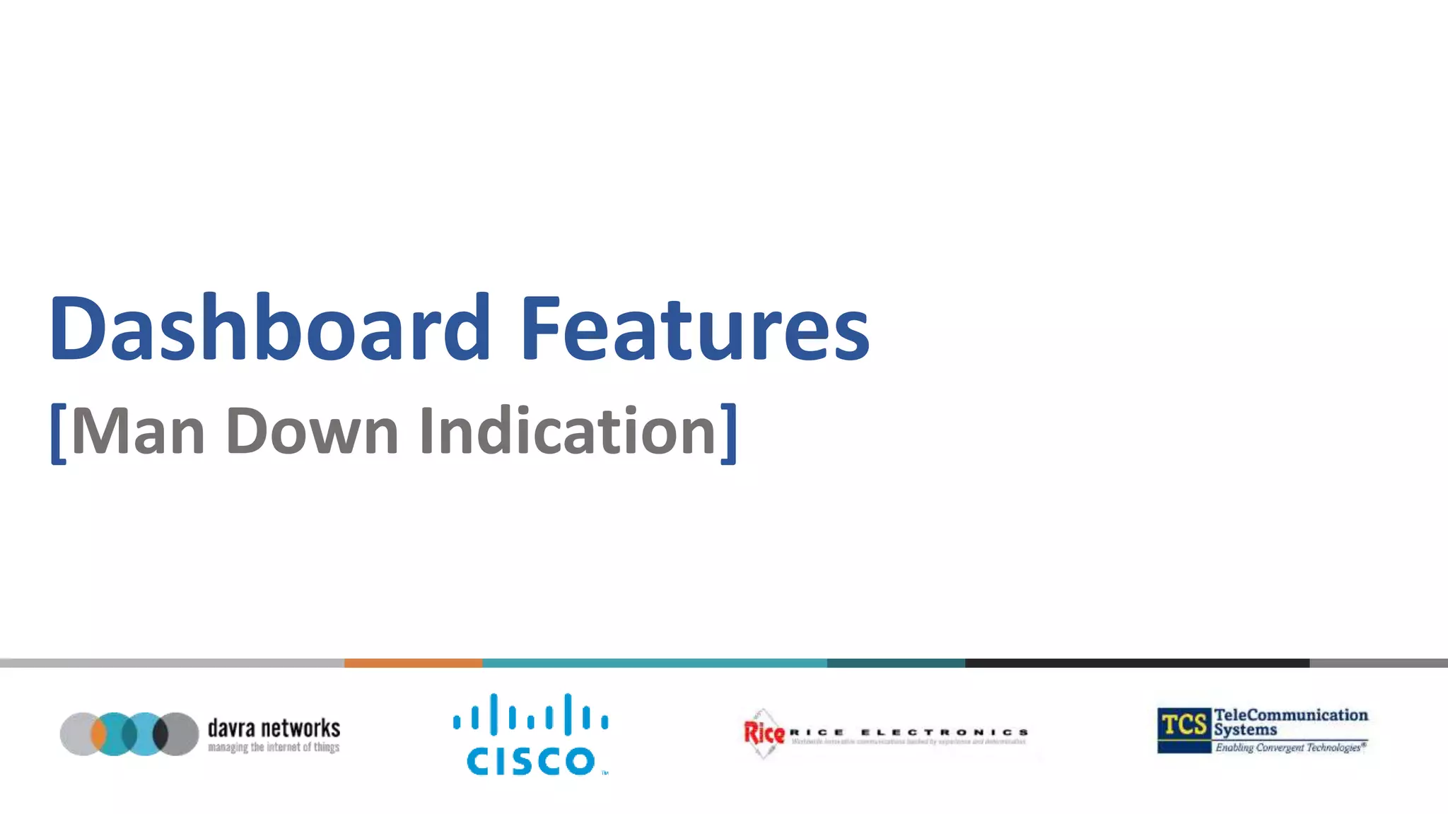 Dashboard Features
[Man Down Indication]
 