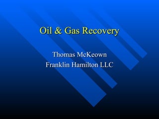 Oil & Gas Recovery Thomas McKeown Franklin Hamilton LLC 