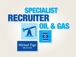 SPECIALIST
RECRUITER
       OIL & GAS
 