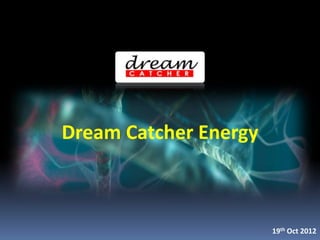 Dream Catcher
Energy
Technical Talent Development
http://www.dreamcatcher.asia/
 