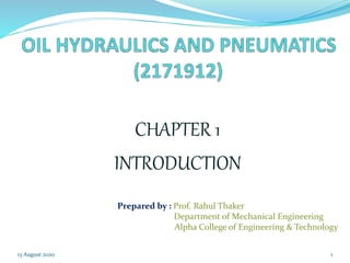 CHAPTER 1
INTRODUCTION
13 August 2020 1
Prepared by : Prof. Rahul Thaker
Department of Mechanical Engineering
Alpha College of Engineering & Technology
 