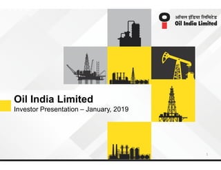 Oil India Limited
Investor Presentation – January, 2019
1
 