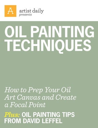 presents

OIL PAINTING
TECHNIQUES
How to Prep Your Oil
Art Canvas and Create
a Focal Point

Plus: OIL PAINTING TIPS
FROM DAVID LEFFEL

 