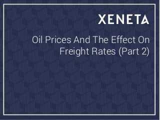 Oil Prices And The Effect On
Freight Rates (Part 2)
 