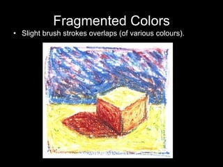 Fragmented Colors Slight brush strokes overlaps (of various colours).  