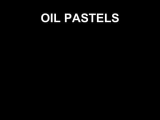 OIL PASTELS 