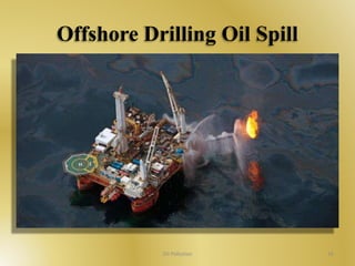 Offshore Drilling Oil Spill 
Oil Pollution 16 
 