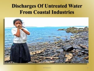 Discharges Of Untreated Water 
From Coastal Industries 
Oil Pollution 19 
 