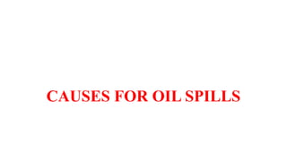 CAUSES FOR OIL SPILLS
 