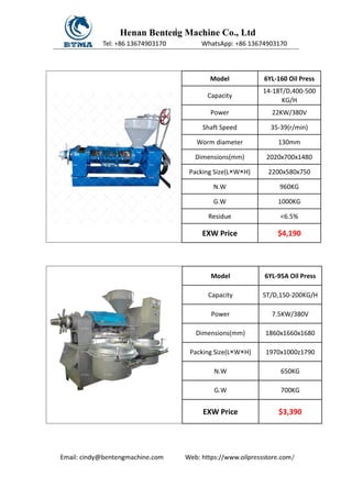 3
Model 6YL-160 Oil Press
Capacity
14-18T/D,400-500
KG/H
Power 22KW/380V
Shaft Speed 35-39(r/min)
Worm diameter 130mm
Dime...