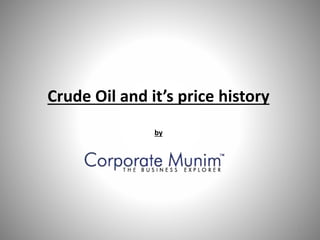Crude Oil and it’s price history
by
1
 