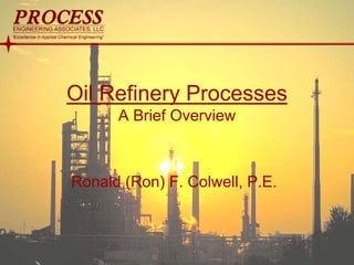 mol`bpp “Excellence in Applied Chemical Engineering”
Oil Refinery Processes
A Brief Overview
Ronald (Ron) F. Colwell, P.E.
 