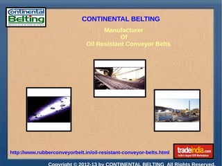 CONTINENTAL BELTING
Manufacturer
Of
Oil Resistant Conveyor Belts
http://www.rubberconveyorbelt.in/oil-resistant-conveyor-belts.html
 