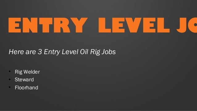 Entry Level Oil Rig Jobs For You Easy Entry