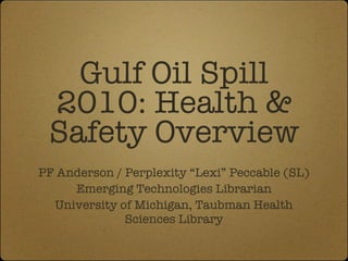 Gulf Oil Spill 2010: Health & Safety Overview ,[object Object],[object Object],[object Object]