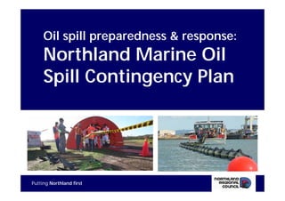 Oil spill preparedness & response:
     Northland Marine Oil
     Spill Contingency Plan




                                          1
Putting Northland first
 