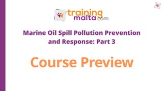 Course Preview
Marine Oil Spill Pollution Prevention
and Response: Part 3
 