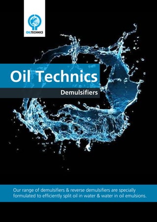 Oil Technics

Oily Water Separators

F O R

Bio Tubes

T H E

O I L

R E C Y C L I N G

I N D U ST R Y

An astonishingly simple biological product that will reduce separator
oil discharges by up to 95%
Place an oil absorbing biologically active Bio Tube in your
oily water separator and you have a workforce of millions on
your side.
Each Bio Tube contains a blend of naturally occurring oil
specific bacteria that will digest their way through up to 2kg of
oil a week – every week.
• Environmentally Friendly
• Digests free surface oil releasing merely harmless CO2 and
Water.
• The biological solution that reduces oil discharges from
oily water separators by up to 95%.
• Maintenance free and helps reduce clean out costs
Application - For use in industrial separators, bunds and
oily water run offs.
Simply place one Bio Tube in second chamber, place 2
Bio Tubes in third chamber and replace every 6-8 months.
European Approvals
• Tested by the UK Environmental Agency with the conclusion
that: Bio Tubes digest up to 95% of diesel oil without
any harmful or toxic bi-products.
• Tested by the Swiss Federal Laboratories on a 1:1 mix of
lube oil/diesel in water and found that: Bio Tubes
exceeded the Swiss oil degradation target of 30 days
by 60%.
• Tested by a major European Forecourt chain and found
that: Bio Tubes reduce oil discharges from an average
of 500mg/Ltr to 19 mg/Ltr – a reduction of +95%.

For further details, please visit

www.bio-tubes.com

Manufactured by Oil Technics Ltd
ENGLAND & WALES
The Croft
Abbots Walk
Stafford
England UK ST16 3BN

SCOTLAND & EXPORT
Linton Business Park
Gourdon
Aberdeenshire
Scotland UK DD10 0NH

Tel: +44 (0) 1785 222970
Fax: +44 (0) 1785 225519

Tel: +44 (0) 1561 361515
Fax: +44 (0) 1561 361001

stafford@oiltechnics.com

info@oiltechnics.com

WEB
www.oilbio.com
eShop
www.oilbio.com/shop

Oil Contamination Solutions

 