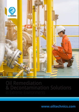 Oil Remediation
& Decontamination Solutions
in Extreme Environments
www.oiltechnics.com
 