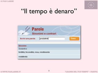 “Il tempo è denaro”




         5
 