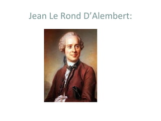 Jean Le Rond D’Alembert:
 