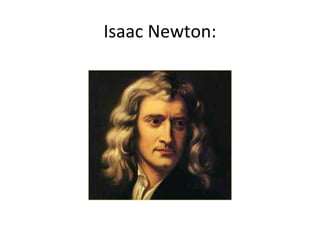 Isaac Newton:
 