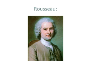 Rousseau:
 