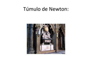 Túmulo de Newton:
 