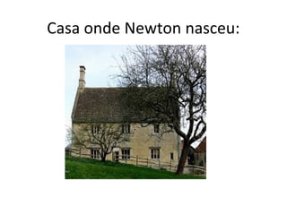 Casa onde Newton nasceu:
 