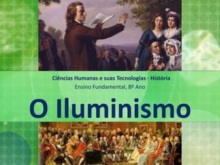 Ciências Humanas e suas Tecnologias - História
Ensino Fundamental, 8º Ano
O Iluminismo
 