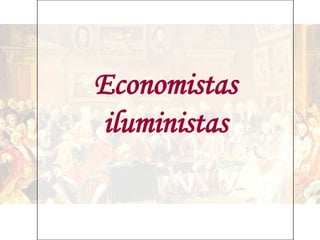 Economistas
iluministas
 